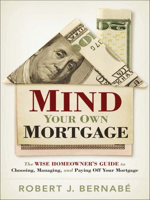 Title details for Mind Your Own Mortgage by Robert J. Bernabé - Available